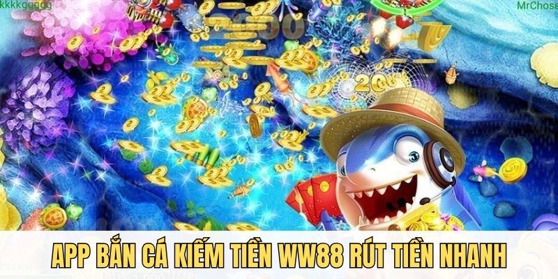 Rút tiền nhanh gọn là ưu điểm hàng đầu của app bắn cá kiếm tiền WW88